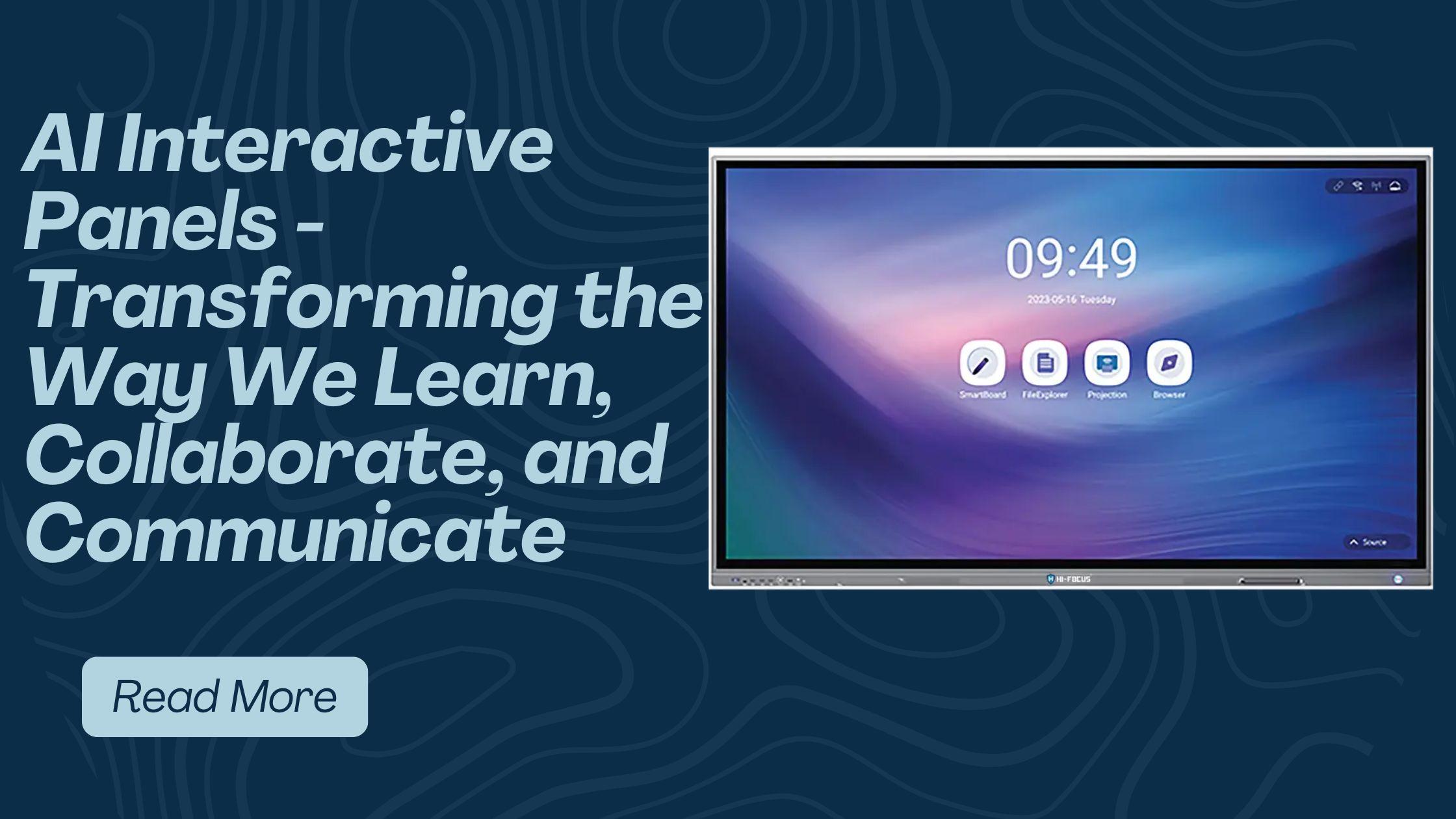 AI Interactive Panels - Transforming the Way We Learn, Collaborate, and Communicate